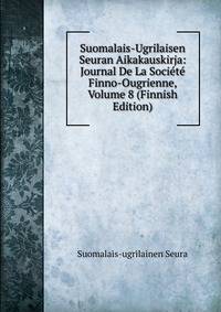 Suomalais-Ugrilaisen Seuran Aikakauskirja: Journal De La Societe Finno-Ougrienne, Volume 8 (Finnish Edition)