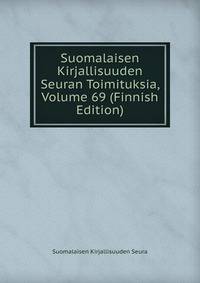 Suomalaisen Kirjallisuuden Seuran Toimituksia, Volume 69 (Finnish Edition)