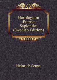 Horologium ?tern? Sapienti? (Swedish Edition)