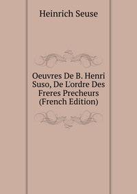 Oeuvres De B. Henri Suso, De L'ordre Des Freres Precheurs (French Edition)