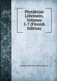 Poytakirjat Liiteineen, Volumes 5-7 (Finnish Edition)