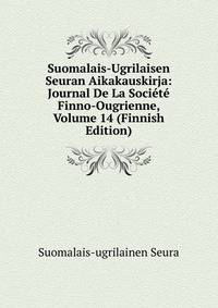 Suomalais-Ugrilaisen Seuran Aikakauskirja: Journal De La Societe Finno-Ougrienne, Volume 14 (Finnish Edition)