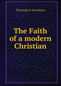 The Faith of a modern Christian