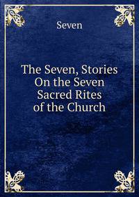 The Seven, Stories On the Seven Sacred Rites of the Church