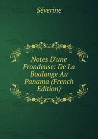 Notes D'une Frondeuse: De La Boulange Au Panama (French Edition)