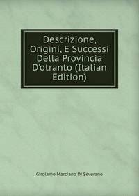 Descrizione, Origini, E Successi Della Provincia D'otranto (Italian Edition)