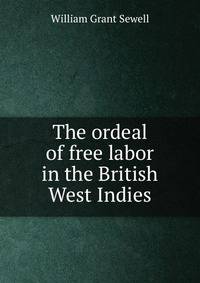 The ordeal of free labor in the British West Indies