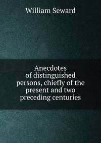 Anecdotes of distinguished persons, chiefly of the present and two preceding centuries