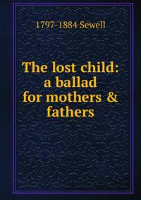 The lost child: a ballad for mothers &amp; fathers