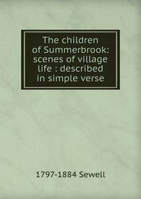 The children of Summerbrook: scenes of village life : described in simple verse