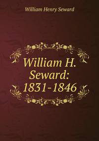 William H. Seward: 1831-1846