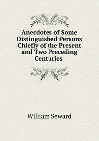 Anecdotes of Some Distinguished Persons Chiefly of the Present and Two Preceding Centuries .