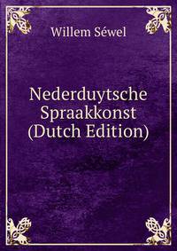 Nederduytsche Spraakkonst (Dutch Edition)