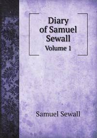 Diary of Samuel Sewall. Volume 1