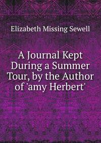 A Journal Kept During a Summer Tour, by the Author of 'amy Herbert'.