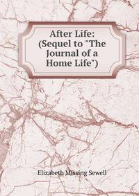 After Life: (Sequel to "The Journal of a Home Life")