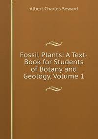 Fossil Plants: A Text-Book for Students of Botany and Geology, Volume 1