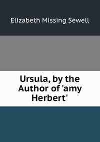 Ursula, by the Author of 'amy Herbert'.
