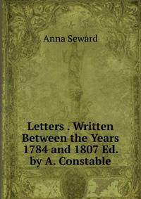 Letters . Written Between the Years 1784 and 1807 Ed. by A. Constable.