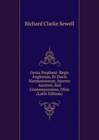 Gesta Stephani: Regis Anglorum, Et Ducis Normannorum, Incerto Auctore, Sed Contemporaneo, Olim (Latin Edition)