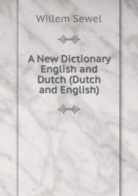 A New Dictionary English and Dutch (Dutch and English).