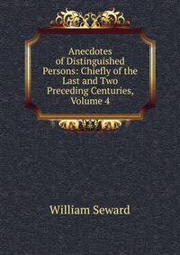 Anecdotes of Distinguished Persons: Chiefly of the Last and Two Preceding Centuries, Volume 4