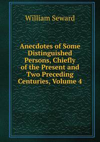 Anecdotes of Some Distinguished Persons, Chiefly of the Present and Two Preceding Centuries, Volume 4