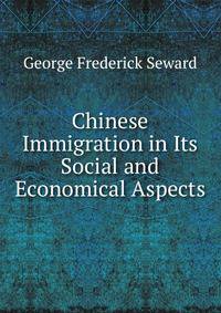 Chinese Immigration in Its Social and Economical Aspects