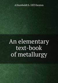 An elementary text-book of metallurgy