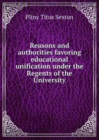 Reasons and authorities favoring educational unification under the Regents of the University