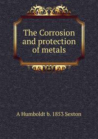 The Corrosion and protection of metals