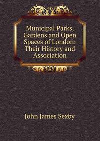Municipal Parks, Gardens and Open Spaces of London: Their History and Association