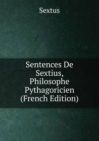 Sentences De Sextius, Philosophe Pythagoricien (French Edition)