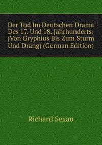 Der Tod Im Deutschen Drama Des 17. Und 18. Jahrhunderts: (Von Gryphius Bis Zum Sturm Und Drang) (German Edition)