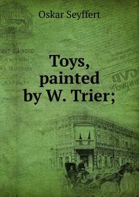 Toys, painted by W. Trier;