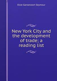 New York City and the development of trade; a reading list
