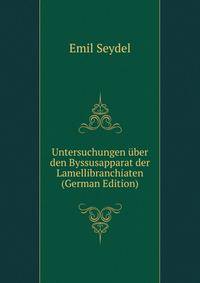 Untersuchungen uber den Byssusapparat der Lamellibranchiaten (German Edition)