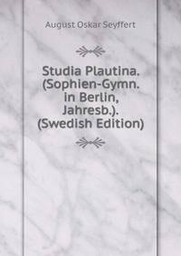 Studia Plautina. (Sophien-Gymn. in Berlin, Jahresb.). (Swedish Edition)