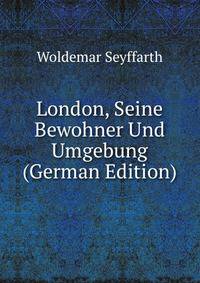 London, Seine Bewohner Und Umgebung (German Edition)