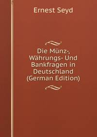 Die Munz-, Wahrungs- Und Bankfragen in Deutschland (German Edition)