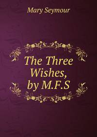 The Three Wishes, by M.F.S.