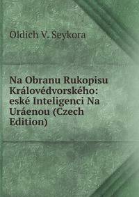 Na Obranu Rukopisu Kralovedvorskeho: eske Inteligenci Na Uraenou (Czech Edition)