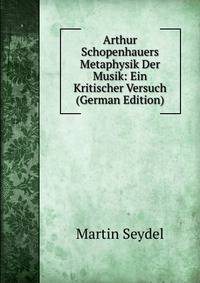 Arthur Schopenhauers Metaphysik Der Musik: Ein Kritischer Versuch (German Edition)