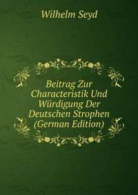 Beitrag Zur Characteristik Und Wurdigung Der Deutschen Strophen (German Edition)