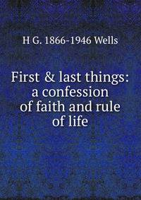 First &amp; last things: a confession of faith and rule of life