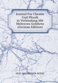 Journal Fur Chemie Und Physik in Verbindung Mit Mehreren Gelehrtn (German Edition)