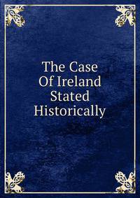 The Case Of Ireland Stated Historically