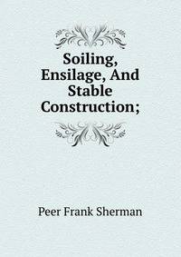 Soiling, Ensilage, And Stable Construction;