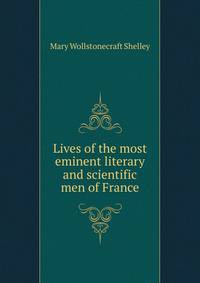 Lives of the most eminent literary and scientific men of France