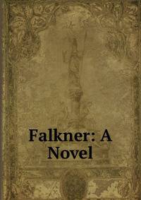 Falkner: A Novel